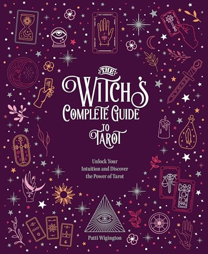 The Witch's Complete Guide to Tarot: Unlock Your Intuition and Discover the Power of Tarot: Volume 2