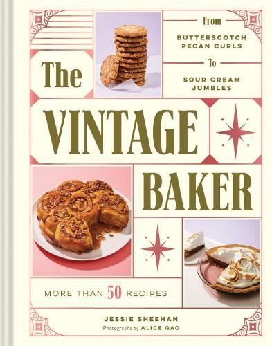 Vintage Baker: More Than 50 Recipes from Butterscotch Pecan Curls to Sour Cream Jumbles