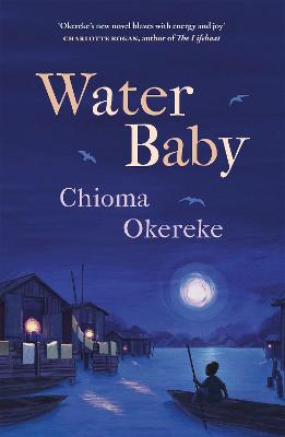 Water Baby: An uplifting and powerful coming-of-age novel, perfect for fans of Chimamanda Ngozi Adichie and Abi Dare