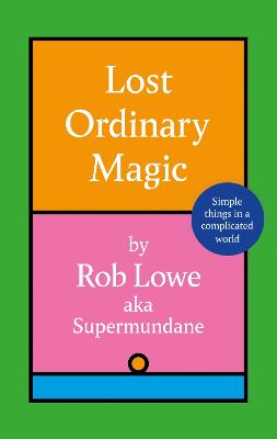 Lost Ordinary Magic: Simple things in a complicated world
