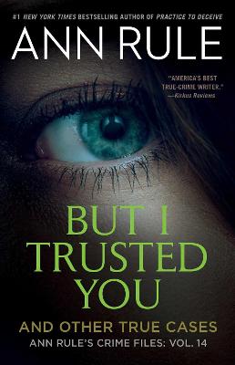 But I Trusted You: Ann Rule's Crime Files #14: Volume 14