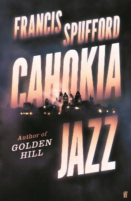 Cahokia Jazz: From the prizewinning author of Golden Hill 'the best book of the century' Richard Osman