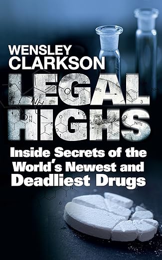 Legal Highs: Inside Secrets of the World's Newest and Deadliest Drugs 
