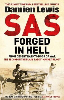 SAS Forged in Hell: From Desert Rats to Dogs of War: The Second in the Blair 'Paddy' Mayne Trilogy