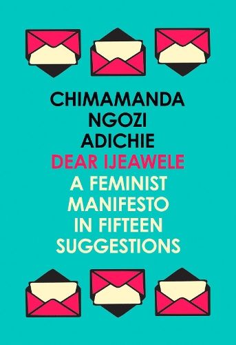 Dear Ijeawele, or a Feminist Manifesto in Fifteen Suggestions