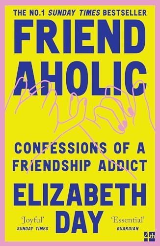 Friendaholic: Confessions of a Friendship Addict 