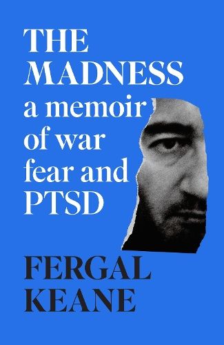 The Madness: A Memoir of War, Fear and PTSD