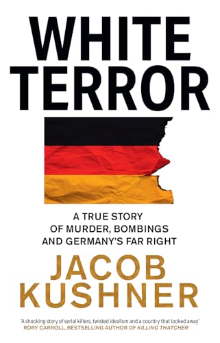 White Terror: A True Story of Murder, Bombings and Germany's Far Right