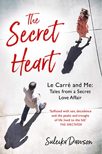 The Secret Heart: Le Carre and Me: Tales From a Secret Love Affair 