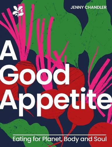 A Good Appetite: Eating for Planet, Body and Soul (National Trust)