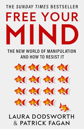 Free Your Mind: The new world of manipulation and how to resist it