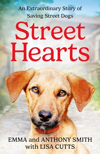 Street Hearts: An Extraordinary Story of Saving Street Dogs 