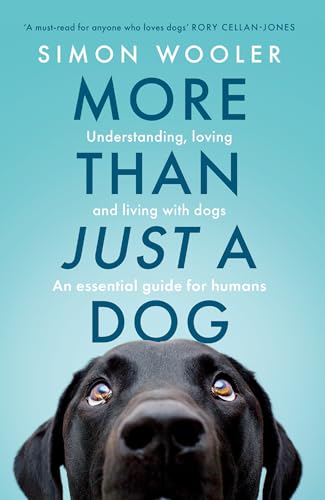 More Than Just a Dog: Understanding, loving and living with dogs. An 