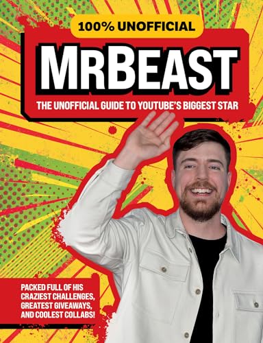 100% Unofficial MrBeast: The Unofficial Guide to YouTube's Biggest Star