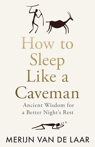 How to Sleep Like a Caveman: Ancient Wisdom for a Better Night's Rest 