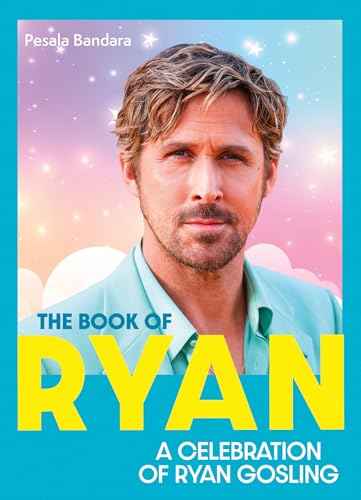 The Book of Ryan: A Celebration of Ryan Gosling 
