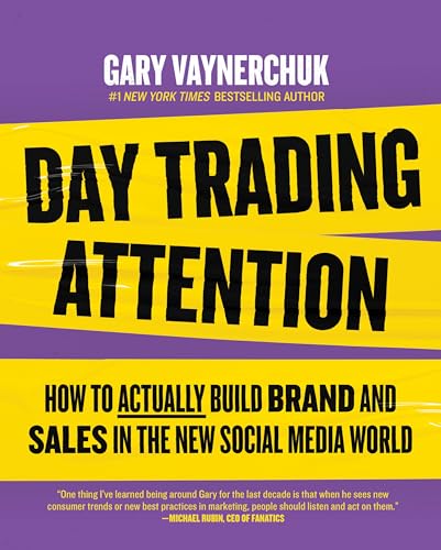 Day Trading Attention: How to Actually Build Brand and Sales in the New Social Media World 