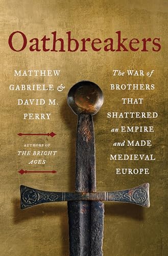 Oathbreakers: The War of Brothers That Shattered an Empire and Made 