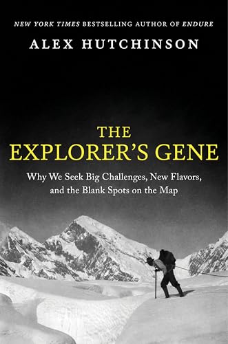 The Explorer's Gene: Why We Seek Big Challenges, New Flavors, and the 