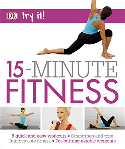 15 Minute Fitness: 100 quick and easy exercises * Strengthen and tone, 