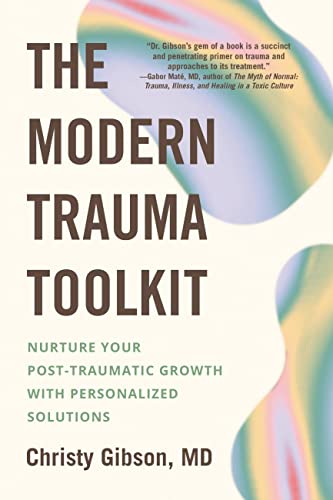 The Modern Trauma Toolkit: Nurture Your Post-Traumatic Growth with 