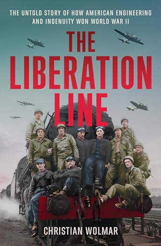The Liberation Line: The Untold Story of How American Engineering and 