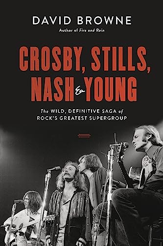 Crosby, Stills, Nash and Young: The Wild, Definitive Saga of Rock's Greatest Supergroup 