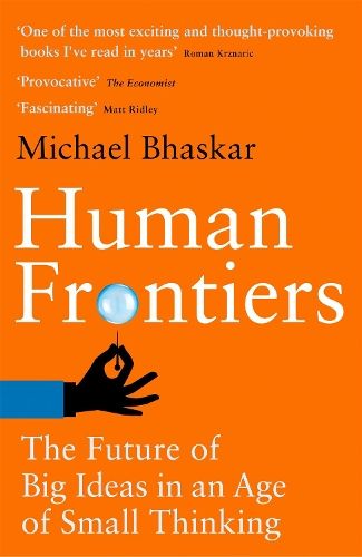 Human Frontiers: The Future of Big Ideas in an Age of Small Thinking