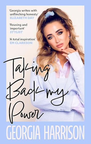 Taking Back My Power: An explosive, inspiring and totally honest memoir from Georgia Harrison, who suffered revenge porn at the hands of her ex-boyfriend