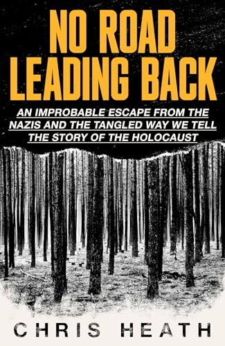 No Road Leading Back: An Improbable Escape from the Nazis, 'utterly 