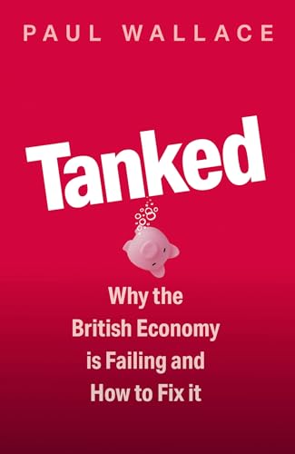 Tanked: Why the British Economy is Failing and How to Fix It 