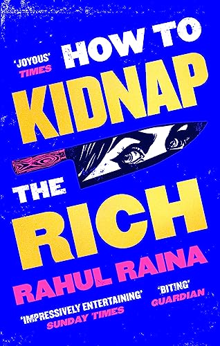 How to Kidnap the Rich: 'A monstrously funny and unpredictable wild ride' Kevin Kwan 