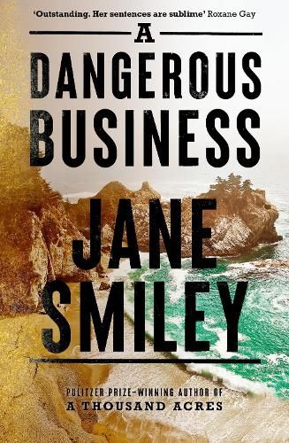 A Dangerous Business: from the author of the Pulitzer prize winner A THOUSAND ACRES