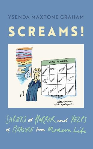 Screams: Shrieks of Horror and Yelps of Pleasure from Modern Life 