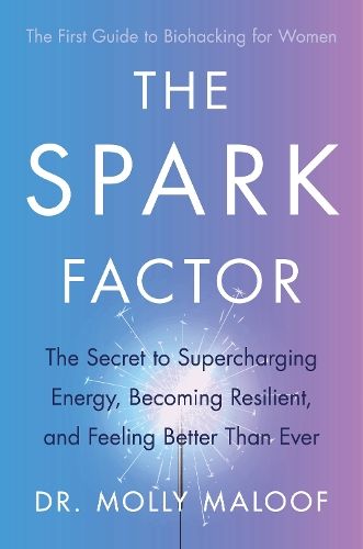 The Spark Factor: The Secret to Supercharging Energy, Becoming Resilient and Feeling Better than Ever