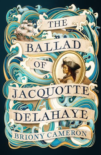 The Ballad of Jacquotte Delahaye: An epic historical novel of love, revenge and piracy on the high seas