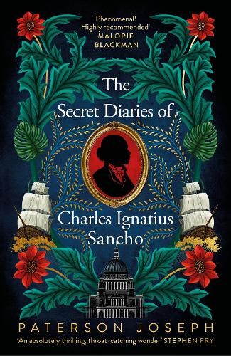 The Secret Diaries of Charles Ignatius Sancho: "An absolutely thrilling, throat-catching wonder of a historical novel" STEPHEN FRY