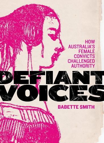 Defiant Voices: How Australia's Female Convicts Challenged Authority 17881853