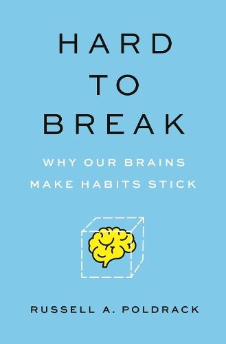 Hard to Break: Why Our Brains Makes Habits Stick