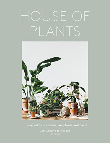 House of Plants: Living with Succulents, Air Plants and Cacti 