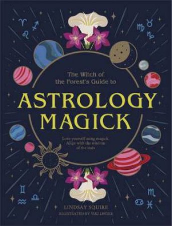 Astrology Magick: Love yourself using magick. Align with the wisdom of the stars.