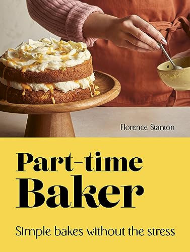 Part-Time Baker: Simple bakes without the stress 