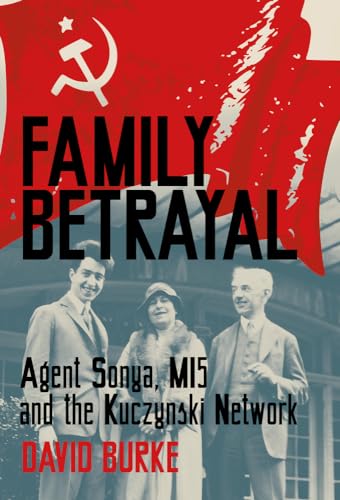 Family Betrayal: Agent Sonya, MI5 and the Kuczynski Network