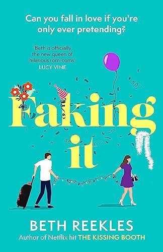 Faking It: dive into the ultimate fake dating rom-com from the author of The Kissing Booth 
