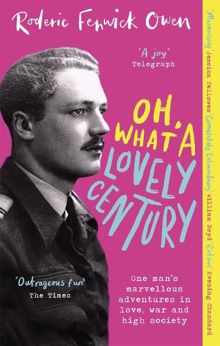 Oh, What a Lovely Century: One man's marvellous adventures in love, World War Two, and high society