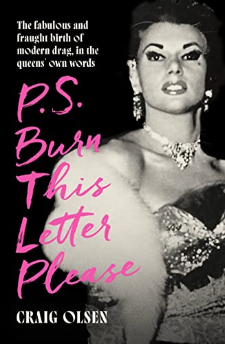 P.S. Burn This Letter Please: The fabulous and fraught birth of modern drag, in the queens' own words