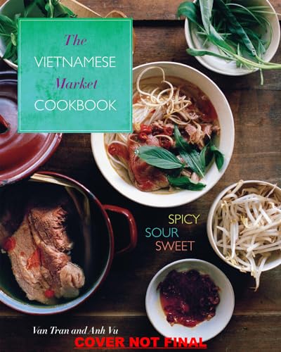 Vietnamese Market Cookbook: Spicy Sour Sweet 