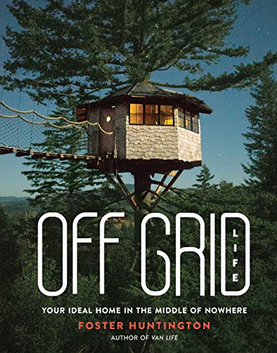 Off Grid Life: Your Ideal Home in the Middle of Nowhere 