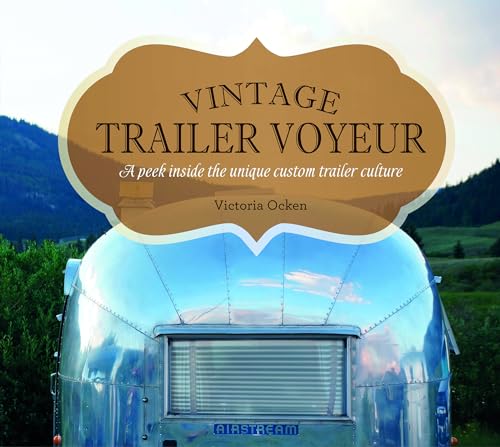 Vintage Trailer Voyeur: A Peek Inside the Unique Custom Trailer 