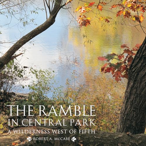 The Ramble in Central Park: A Wilderness West of Fifth 